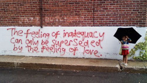 The feeling of inadequacy can only be superseded by the feeling of ...