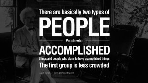 two types of people. People who accomplish things, and people ...
