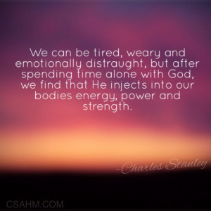 after spending time alone with God, we find that…”