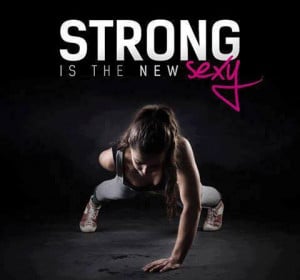 Training Motivation: “Strong is the new Sexy!”
