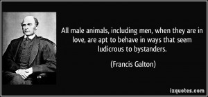 All male animals, including men, when they are in love, are apt to ...