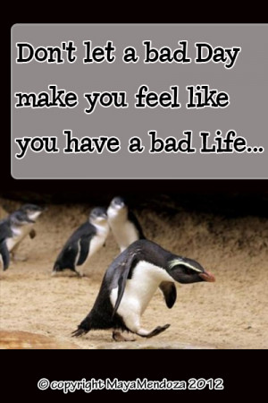 Don’t let a bad day make you feel like you have a bad life