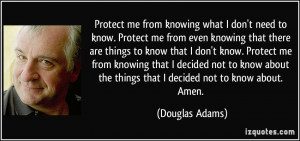 Protect me from knowing what I don't need to know. Protect me from ...