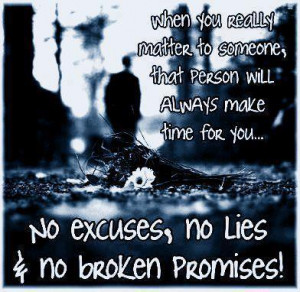 ... will always make time for you no excuses no lies no broken promises