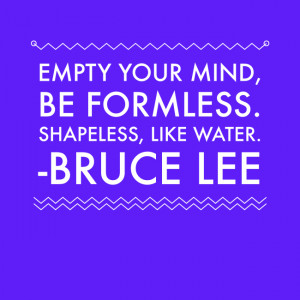 quote graphic empty your mind... by Bruce Lee