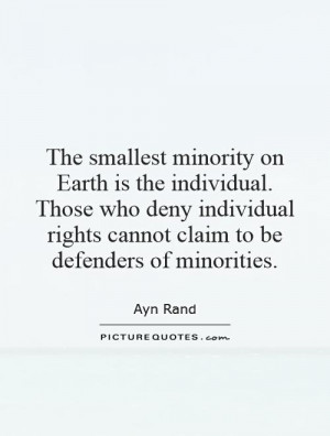 minority on Earth is the individual. Those who deny individual rights ...