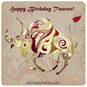 Happy Birthday Taurus!! Taureans revel in the pleasures of life. They ...