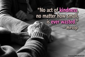 Inspirational Quote: “No act of kindness, no matter how small, is ...