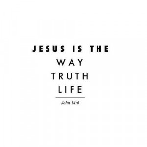 Jesus is the way, truth, and life. No one comes to the father except ...