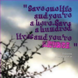Quotes Picture: save one life and you're a hero save a hundred lives ...