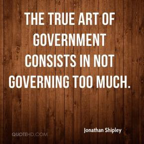 ... - The true art of government consists in not governing too much
