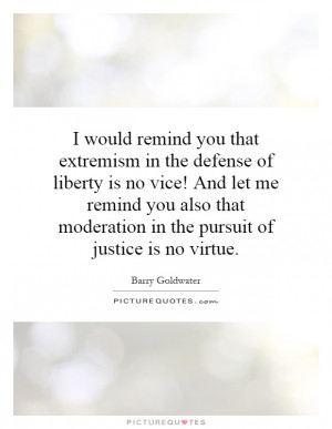 Justice Quotes Liberty Quotes Barry Goldwater Quotes Extremism Quotes