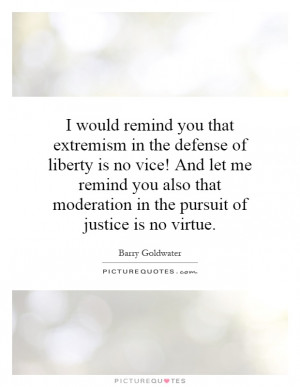 Justice Quotes Liberty Quotes Barry Goldwater Quotes Extremism Quotes