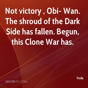 Not victory , Obi- Wan. The shroud of the Dark Side has fallen. Begun ...