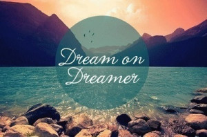 life quotes dream on dreamer Life Quotes 279 Dream on dreamer.