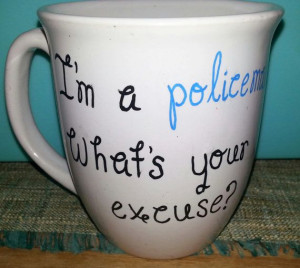 Hand Painted Police Quote White Coffee Mug by PaintedCollections, $8 ...