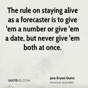 The rule on staying alive as a forecaster is to give 'em a number or ...