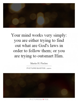 ... to follow them; or you are trying to outsmart Him. Picture Quote #1