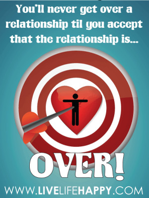 ... over a relationship until you accept that the relationship is over