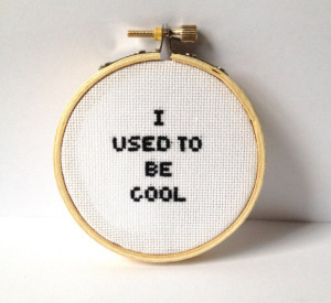 Funny embroidery hoop art. I used to be cool: quote cross stitch ...