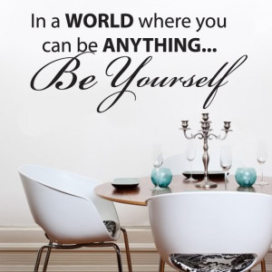 IN A WORLD WHERE YOU CAN BE ANYTHING...BE YOURSELF
