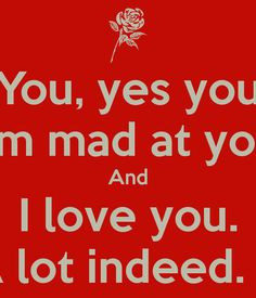 You, yes you I'm mad at you And I love you. A lot indeed. :')