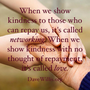 Dave Willis quote show kindness networking love no repayment
