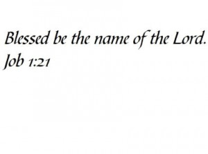 Blessed be the name of the Lord. Job 1:21 – Wall and home scripture ...