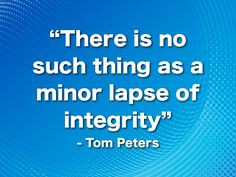 ... ? Like or repin. #tompeters #quotes #quote #success #integrity #truth