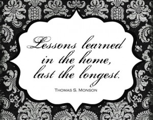 ... learned in the home last the longest thomas s monson # lds # quotes