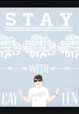 Stay cloudy -Jc Caylen