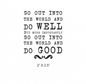 Go Out Into the World and Do GOOD quote Rubber Stamp 321
