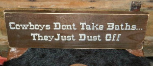 Western Wood Sign Cowgirl Cowboy Sayings Cowboys Dont Take Baths ...