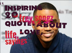 Inspiring 20 trey songz quotes about life, love, sayings