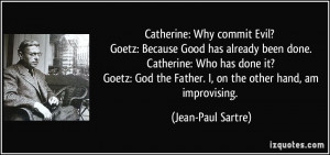 ? Goetz: Because Good has already been done. Catherine: Who has done ...