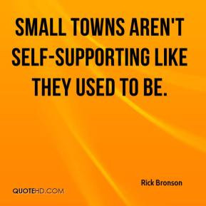 Small towns aren't self-supporting like they used to be.