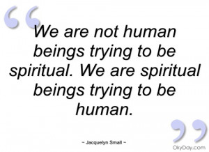 we are not human beings trying to be