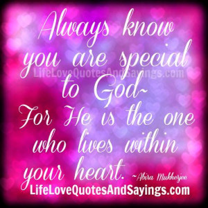 Always know you are special to God ~ For He is the one who lives ...
