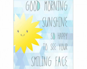 Good Morning Sunshine Quotes Good morning sunshine.