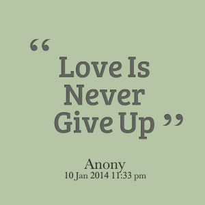 Quotes Picture: love is never give up