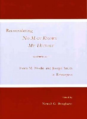 ... No Man Knows My History: Fawn M. Brodie and Joseph Smith in Retrospect