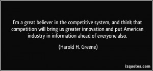 great believer in the competitive system, and think that ...