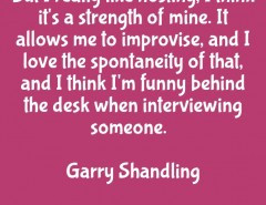 But I really like hosting, I think it’s a strength of mine…. Garry ...