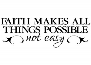 Faith Makes All Things Possible Not Easy Sign