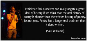 ... history of poetry. It's not true. Poetry has a longer oral tradition