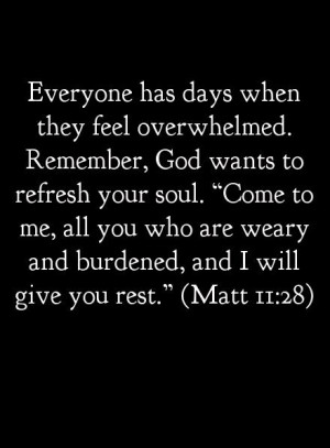 come to me all you who are weary and burdened and i will give you rest ...