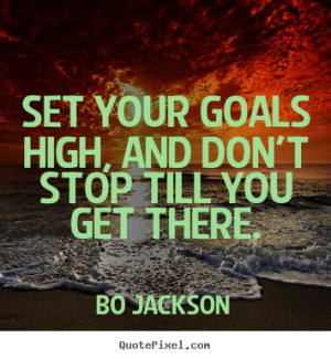 Bo Jackson picture quote - Set your goals high, and don't stop till ...