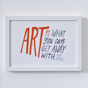 Evermade.com > Art Prints > Art Is What You Can Get Away With