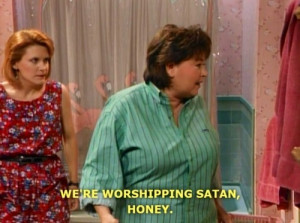 LOL duh satan worship Roseanne