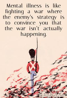 Quote on mental health: Mental illness is like fighting a war where ...